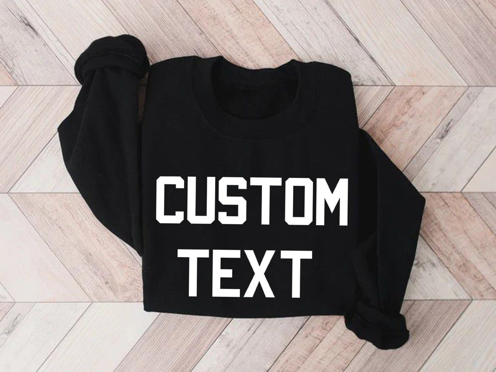 Custom Sweatshirt, Personalized Writing Saying Sweatshirt. Custom Logo Sweatshirt, Custom Crewneck, Custom Family Shirt,Make Your Own Hoodie