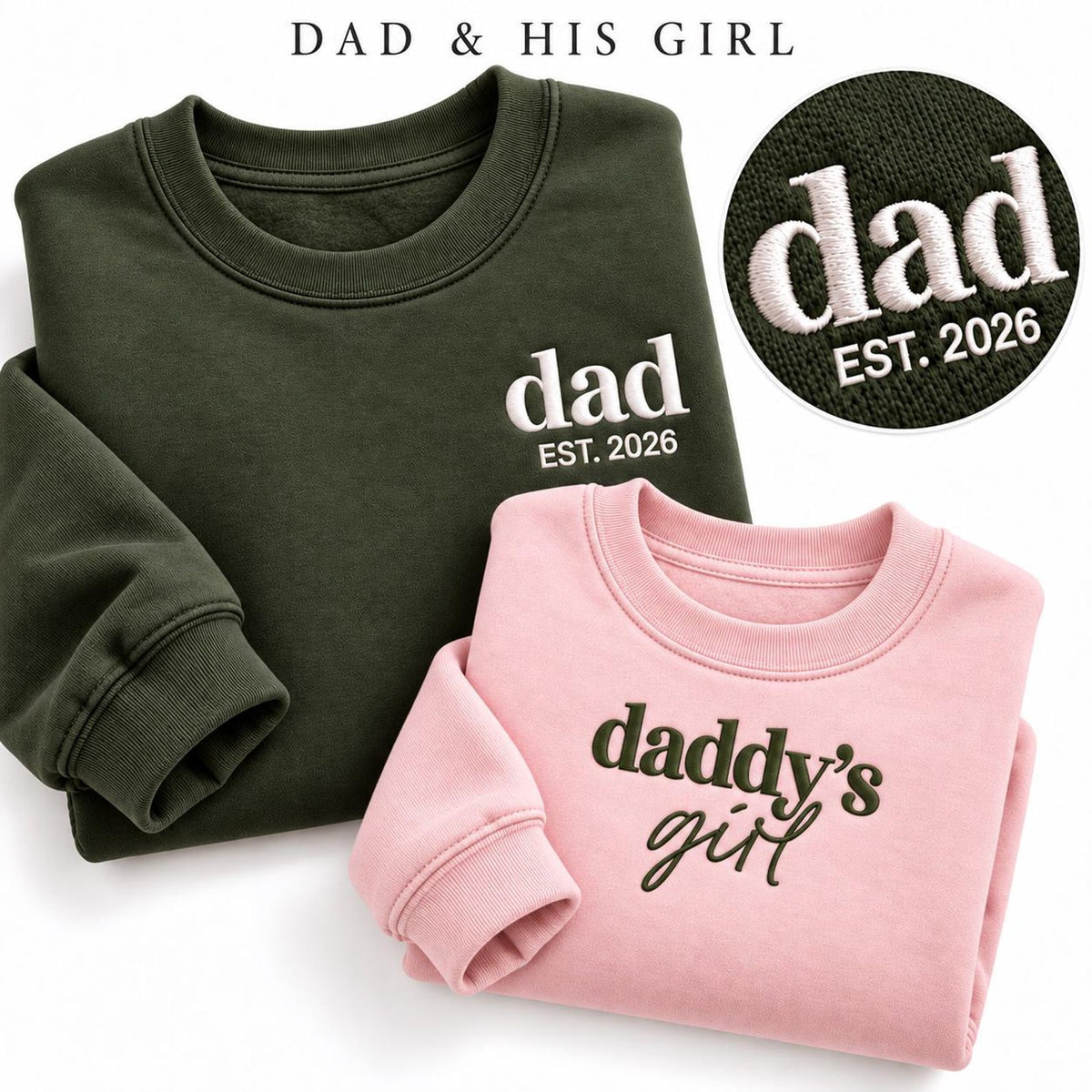 Military Green DAD EST. 2026 sweatshirt with white embroidery beside a Light Pink daddy's girl embroidered sweatshirt.